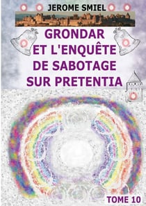 Grondar et l'Enquête de Sabotage sur Pretentia - Tome 10 de la Saga Smiel / Gandorr / Grondar