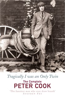 Tragically I Was an Only Twin - The Comedy of Peter Cook