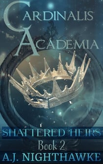 Cardinalis Academia Trilogy: Shattered Heirs - Cardinalis Academia, #2
