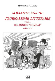 Soixante ans de journalisme littéraire tome 1 - Les Années "Combat" (1945-1951)