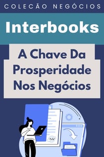 A Chave Da Prosperidade Nos Negócios - Coleção Negócios, #12