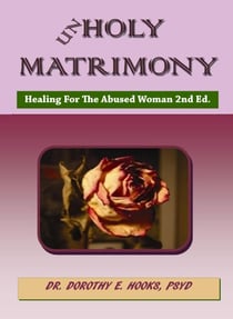 Unholy Matrimony: Healing For The Abused Woman 2nd Ed - Abuse Recovery, #1