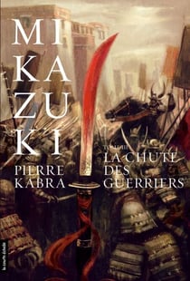 La chute des guerriers - Mikazuki, tome 3