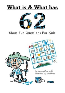 What Is and What Has... 62 Short Fun Questions for Kids