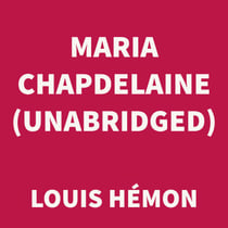 Maria Chapdelaine (UNABRIDGED)