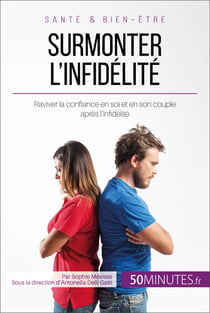 Surmonter l'infidélité - Raviver la confiance en soi et en son couple après l’infidélité