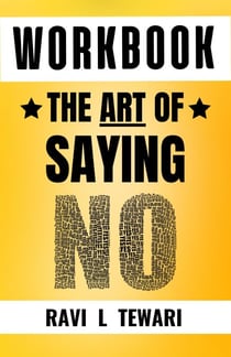 Workbook - The Art of Saying NO - WORKBOOK on The Art of Mastering Life, #1