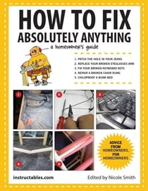 How to Fix Absolutely Anything - A Homeowner's Guide