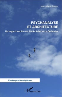 Psychanalyse et architecture - Un regard insolite sur Louis Kahn et Le Corbusier