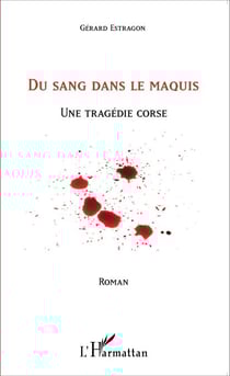 Du sang dans le maquis - Une tragédie corse Corse - Corse