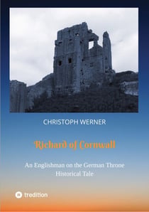 Richard of Cornwall. An Englishman on the German throne - Historical Tale