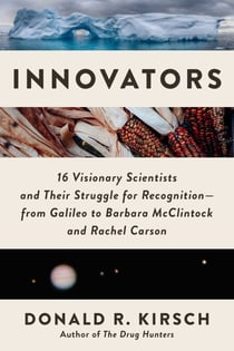 Innovators - 16 Visionary Scientists and Their Struggle for Recognition—From Galileo to Barbara McClintock and Rachel Carson