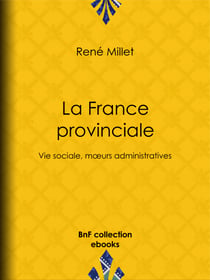 La France provinciale - Vie sociale, mœurs administratives