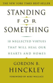 Standing for Something - 10 Neglected Virtues That Will Heal Our Hearts and Homes