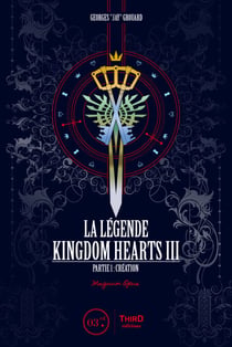 La Légende Kingdom Hearts - Tome 3 - Partie 1 : Création