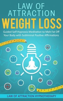 Law of Attraction Weight Loss Guided Self-Hypnosis Meditation to Melt Fat Off Your Body with Subliminal Positive Affirmations
