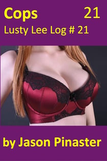Cops, Lusty Lee Log #21 - Lusty Lee's Logs, #25