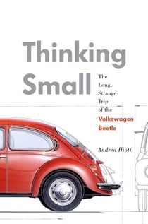 Thinking Small - The Long, Strange Trip of the Volkswagen Beetle