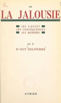 De la jalousie - Ses causes, ses conséquences, ses remèdes