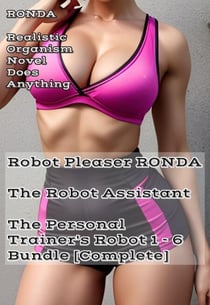Robot Pleaser Ronda The Robot Assistant The Personal Trainer's Robot 1-6 Bundle [Complete] - Robot Pleaser Ronda The Robot Assistant - The Personal Trainer's Robot, #9