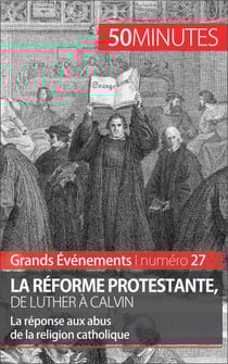 La Réforme protestante, de Luther à Calvin - La réponse aux abus de la religion catholique