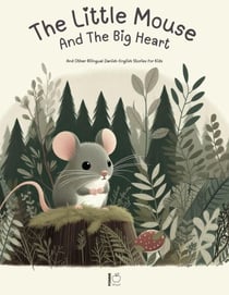 The Little Mouse And The Big Heart: And Other Bilingual Danish-English Stories for Kids