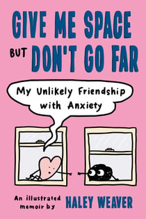 Give Me Space but Don't Go Far - My Unlikely Friendship with Anxiety