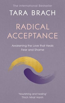 Radical Acceptance - Awakening the Love that Heals Fear and Shame