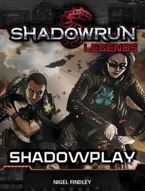 Shadowrun Legends: Shadowplay - Shadowrun Legends, #7