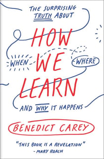 How We Learn - The Surprising Truth About When, Where, and Why It Happens