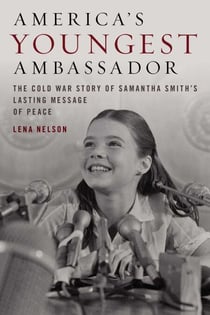 America's Youngest Ambassador - The Cold War Story of Samantha Smith's Lasting Message of Peace