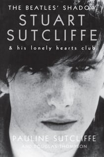 The Beatles' Shadow - Stuart Sutcliffe & His Lonely Hearts Club