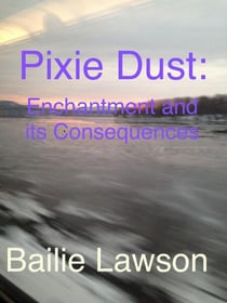 Pixie Dust:  Enchantment and Its Consequences.   A Lia Bracken Story. - Lia Bracken, #2
