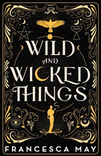 Wild and Wicked Things - The Instant Sunday Times Bestseller