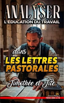 Analyser L'éducation du Travail dans les lettres pastorales : Timothée et Tite - L'éducation au Travail dans la Bible, #31