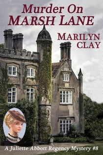 Murder On Marsh Lane - A Juliette Abbott Regency Mystery, #8