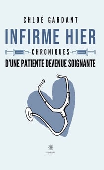 Infirme hier - Chroniques d’une patiente devenue soignante