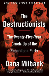 The Destructionists - The Twenty-Five Year Crack-Up of the Republican Party