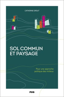 Sol commun et paysage - Pour une approche politique des milieux