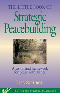 Little Book of Strategic Peacebuilding - A Vision And Framework For Peace With Justice