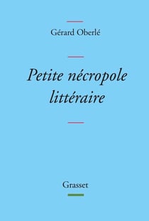 Petite nécropole littéraire - Propos menus et badins sur quelques livres et auteurs tirés des oubliettes