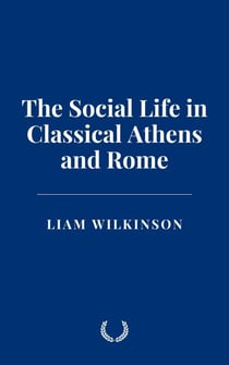 The Social Life in Classical Athens and Rome