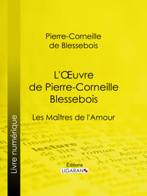 L'Oeuvre de Pierre-Corneille Blessebois - Le Rut ou la Pudeur éteinte - Lupanie, Histoire amoureuse de ce temps - Le Zombi du Grand-Pérou - Les Maîtres de l'Amour