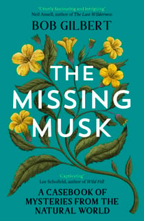 The Missing Musk - A Casebook of Mysteries from the Natural World