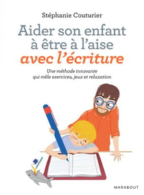 Aider son enfant à être à l'aise avec l'écriture - Une méthode innovante qui mêle exercice, jeux et relaxation
