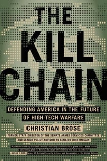 The Kill Chain - Defending America in the Future of High-Tech Warfare