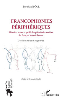 Francophonies périphériques - Histoire, statut et profil des principales variétés du français hors de France 2e édition revue et augmentée - 2e édition revue et augmentée