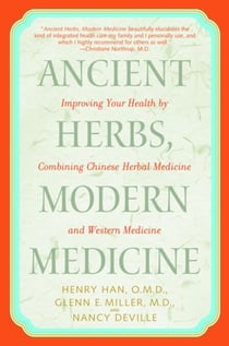 Ancient Herbs, Modern Medicine - Improving Your Health by Combining Chinese Herbal Medicine and Western Medicine