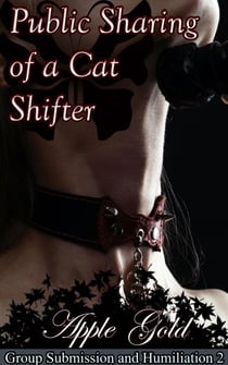 Public Sharing of a Cat Shifter - Group Submission and Humiliation