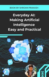 Everyday AI: Making Artificial Intelligence Easy and Practical